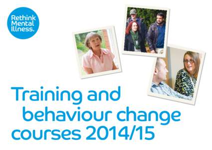 Training and 	 behaviour change courses Rethink Mental Illness is a charity that believes a better life is possible for people affected by mental ill­ness. For more than 40