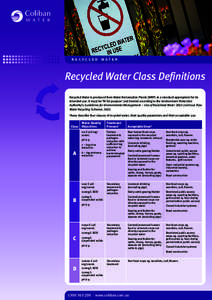 recycled water  Recycled Water Class Definitions Recycled Water is produced from Water Reclamation Plants (WRP) at a standard appropriate for its intended use. It must be ‘fit for purpose’ and treated according to th