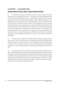 CHAPTER 1	 BACKGROUND HONG KONG’S DUAL-TRACK HEALTHCARE SYSTEM 1.1. Hong Kong has a dual-track healthcare system by which the public and private healthcare sectors complement each other. The public sector is the predom