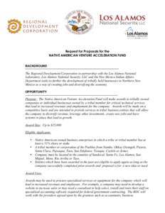 Request for Proposals for the NATIVE AMERICAN VENTURE ACCELERATION FUND BACKGROUND The Regional Development Corporation in partnership with the Los Alamos National Laboratory, Los Alamos National Security, LLC and the Ne