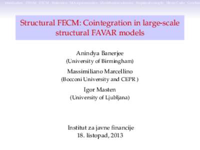 Introduction FAVAR FECM Estimation MA representation Identification schemes Empirical example Monte Carlo Conclusi  Structural FECM: Cointegration in large-scale structural FAVAR models Anindya Banerjee (University of Bi