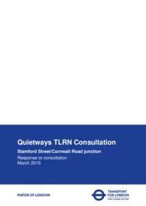 Quietways TLRN Consultation Stamford Street/Cornwall Road junction Response to consultation March 2015  Quietways TLRN Consultation