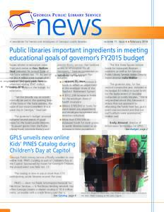 A newsletter for friends and employees of Georgia’s public libraries  volume 11, issue 4  February 2014 Public libraries important ingredients in meeting educational goals of governor’s FY2015 budget