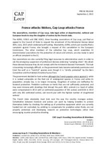 PRESSE	
  RELEASE	
  	
   Septembre	
  2,	
  2015	
   France	
  a(acks	
  Wolves,	
  Cap	
  Loup	
  a(acks	
  France	
   The	
   associa7ons,	
   members	
   of	
   Cap	
   Loup,	
   take	
   legal	
 