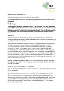 Global Economic Symposium 2013 Session on Development Policies for the New Bottom Billion Beyond development aid: novel international cooperation approaches with emerging economies The Challenge Around 960 million poor p