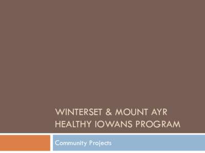 WINTERSET & MOUNT AYR HEALTHY IOWANS PROGRAM Community Projects The Healthy Iowans Program 