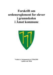Forskrift om ordensreglement for elever i grunnskolen i Åmot kommune  Vedtatt av kommunestyret[removed]