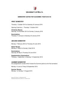 UNIVERSITY OF MALTA SEMESTER DATES FOR ACADEMIC YEAR[removed]FIRST SEMESTER Thursday 1 October 2015 to Saturday 30 January 2016 Opening Ceremony – Thursday 1 October 2015