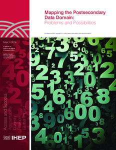 Mapping the Postsecondary Data Domain: Problems and Possibilities BY MAMIE VOIGHT, ALEGNETA A . LONG, MARK HUELSMAN, AND JENNIFER ENGLE  March 2014