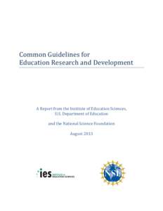 Common Guidelines for Education Research and Development A Report from the Institute of Education Sciences, U.S. Department of Education and the National Science Foundation