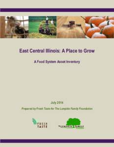 East Central Illinois: A Place to Grow A Food System Asset Inventory July 2014 Prepared by Fresh Taste for The Lumpkin Family Foundation