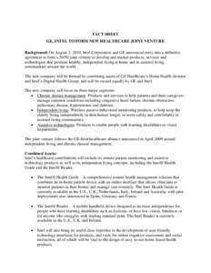 FACT SHEET GE, INTEL TO FORM NEW HEALTHCARE JOINT VENTURE Background: On August 2, 2010, Intel Corporation and GE announced entry into a definitive agreement to form a[removed]joint venture to develop and market products, 