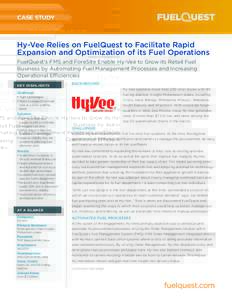 CASE STUDY  Hy-Vee Relies on FuelQuest to Facilitate Rapid Expansion and Optimization of its Fuel Operations FuelQuest’s FMS and ForeSite Enable Hy-Vee to Grow its Retail Fuel Business by Automating Fuel Management Pro