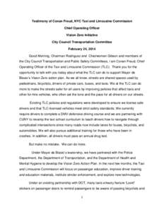 Testimony of Conan Freud, NYC Taxi and Limousine Commission Chief Operating Officer Vision Zero Initiative City Council Transportation Committee February 24, 2014 Good Morning, Chairman Rodriguez and Chairwoman Gibson an