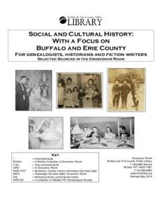 Social and Cultural History: With a Focus on Buffalo and Erie County For genealogists, historians and fiction writers Selected Sources in the Grosvenor Room