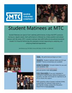 Student Matinees at MTC Student Matinees are special 11am weekday performances of plays that MTC produces during our regular season. Each performance is followed by a lively question-and-answer session with the artists. 