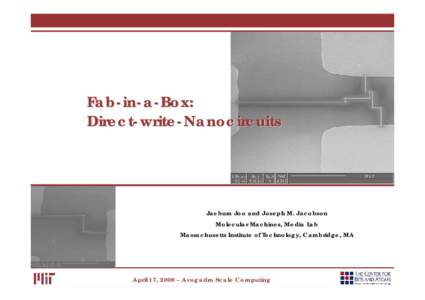 Fab-in-a-Box: Direct-write-Nanocircuits Jaebum Joo and Joseph M. Jacobson Molecular Machines, Media Lab Massachusetts Institute of Technology, Cambridge, MA