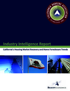 Industry Intelligence Report California’s Housing Market Recovery and Home Foreclosure Trends This publica on was prepared by:  BEACON ECONOMICS