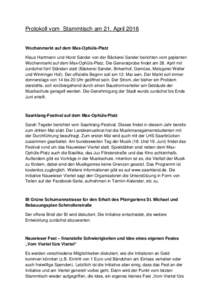 Protokoll vom Stammtisch am 21. AprilWochenmarkt auf dem Max-Ophüls-Platz Klaus Hartmann und Horst Sander von der Bäckerei Sander berichten vom geplanten Wochenmarkt auf dem Max-Ophüls-Platz. Die Generalprobe f