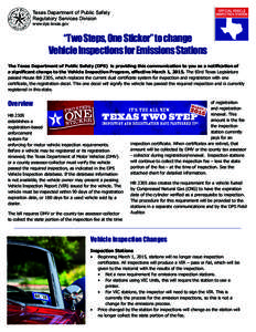 Texas Department of Public Safety Regulatory Services Division www.dps.texas.gov “Two Steps, One Sticker” to change Vehicle Inspections for Emissions Stations