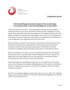 FOR IMMEDIATE RELEASE  The National Magazine Awards Foundation Partners with Indigo in Promoting Canada’s Award-Winning Magazines on Newsstands Toronto, ON (September 22, [removed]The National Magazine Awards Foundation