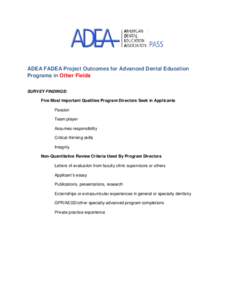 ADEA FADEA Project Outcomes for Advanced Dental Education Programs in Other Fields SURVEY FINDINGS: Five Most Important Qualities Program Directors Seek in Applicants Passion Team player
