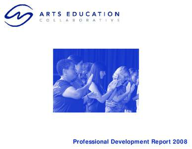 Professional Development Report 2008  Acknowledgements The Arts Education Collaborative is grateful to the arts educators throughout Allegheny, Washington, Greene and Fayette Counties who responded to the AEC Profession