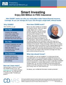 Smart Investing Enjoy $50 Million in FDIC Insurance With CDARS®, banks can offer you multi-million dollar Federal Deposit Insurance Coverage. So you can manage all of your CDs through a single bank, without hassle.  Why