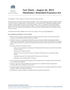 Fact Sheet – August 26, 2014 Manitoba’s Amended Insurance Act On September 1, 2014, changes to The Insurance Act (Act) will go into effect. While most of the amendments will be effective September 1, 2014, other amen
