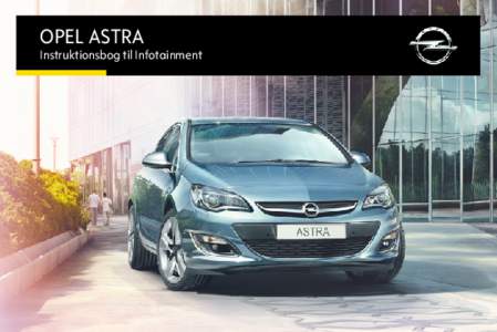 OPEL ASTRA  Instruktionsbog til Infotainment Indhold