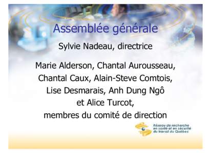 Assemblée générale Sylvie Nadeau, directrice Marie Alderson, Chantal Aurousseau, Chantal Caux, Alain-Steve Comtois, Lise Desmarais, Anh Dung Ngô et Alice Turcot,