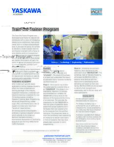 Train-the-Trainer Program The Train-the-Trainer Program was developed specifically for educational institutions with a vision of introducing robotics at an elementary, high school, career tech or college undergraduate