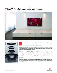 Stealth Architectural Series Overview  Stealth Series is the pinnacle of discreet high-performance audio featuring our most ambitious architectural speakers to date for the ultimate in-wall or in-ceiling reference: the A