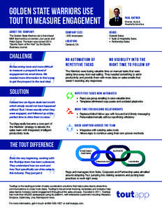 golden state warriors use tout to MEASURE ENGAGEMENT About the company: The Golden State Warriors are a franchised NBA team led by co-owners Joe Lacob and Peter Guber. The team was named 2014
