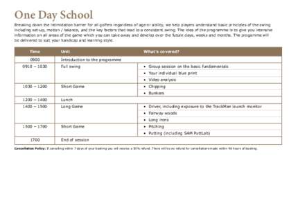 One Day School  Breaking down the intimidation barrier for all golfers regardless of age or ability, we help players understand basic principles of the swing including set-up, motion / balance, and the key factors that l