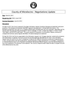 County of Mendocino ‐ Negotiations Update  Date: April 30, 2013 Bargaining Unit: SEIU, Local 1021 Contract Expiration: June 30, 2013 Discussion: On April 3, 2013, the County received a two page information reques