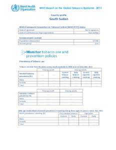 WHO Report on the Global Tobacco Epidemic, 2013 Country profile South Sudan WHO Framework Convention on Tobacco Control (WHO FCTC) status Date of signature