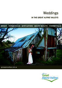 Weddings IN THE GREAT ALPINE VALLEYS BRIGHT DINNER PLAIN MYRTLEFORD MOUNT BEAUTY HARRIETVILLE  greatapinevalleys.com.au