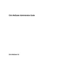 Citrix NetScaler Administration Guide  Citrix NetScaler 9.0 Copyright and Trademark Notice © CITRIX SYSTEMS, INC., 2009. ALL RIGHTS RESERVED. NO PART OF THIS DOCUMENT MAY BE REPRODUCED OR