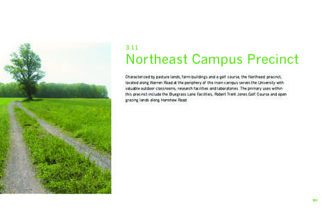 3.11  Northeast Campus Precinct Characterized by pasture lands, farm buildings and a golf course, the Northeast precinct, located along Warren Road at the periphery of the main campus serves the University with valuable 