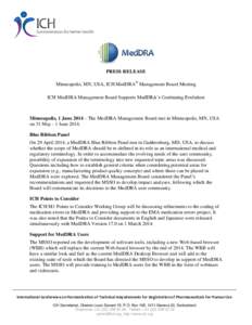 PRESS RELEASE Minneapolis, MN, USA, ICH MedDRA® Management Board Meeting ICH MedDRA Management Board Supports MedDRA’s Continuing Evolution Minneapolis, 1 June 2014 – The MedDRA Management Board met in Minneapolis, 