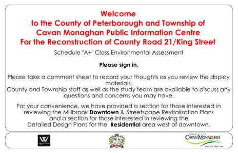 Welcome to the County of Peterborough and Township of Cavan Monaghan Public Information Centre For the Reconstruction of County Road 21/King Street Schedule 