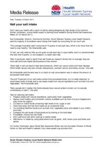 Media Release Date: Tuesday 15 March 2011 Halt your salt intake Don’t take your health with a pinch of salt by eating dangerously high levels of the common kitchen condiment, a local health expert is warning local resi