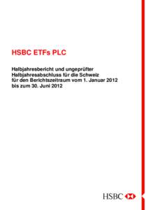 HSBC ETFs PLC Halbjahresbericht und ungeprüfter Halbjahresabschluss für die Schweiz für den Berichtszeitraum vom 1. Januar 2012 bis zum 30. Juni 2012