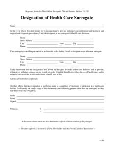 Suggested form of a Health Care Surrogate, Florida Statutes SectionDesignation of Health Care Surrogate Name In the event I have been determined to be incapacitated to provide informed consent for medical treat