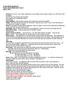 Trustee Meeting Minutes Downs United Methodist Church July 9, 2012 • Present, Emily Kelly , Rick Hayes, Craig Solvie, Andy Whitted, Dave Wysocki, Pastor Ken, Jeff Curtis, Andre McNaught, • Minutes from last meeting w