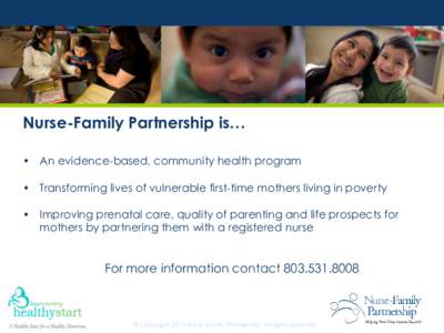 Cover this gray area with one of the 8 provided filmstrip photo JPG files.  Nurse-Family Partnership is… • An evidence-based, community health program • Transforming lives of vulnerable first-time mothers living in