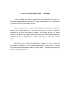 EL SISTEMA JURÍDICO DE ANTIGUA Y BARBUDA  Antigua y Barbuda tiene un sistema basado en el derecho anglosajón del common law. Las leyes en Antigua y Barbuda constan de (a) el derecho consuetudinario, (b) la legislación