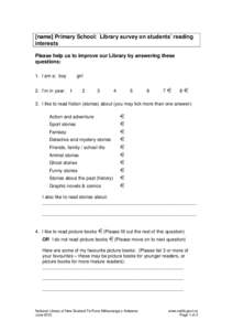 [name] Primary School: Library survey on students’ reading interests Please help us to improve our Library by answering these questions: 1. I am a: boy