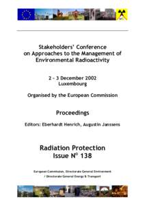 Stakeholders’ Conference on Approaches to the Management of Environmental Radioactivity 2 – 3 December 2002 Luxembourg Organised by the European Commission